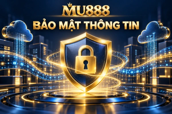 Điều kiện và điều khoản MU888 bảo mật thông tin